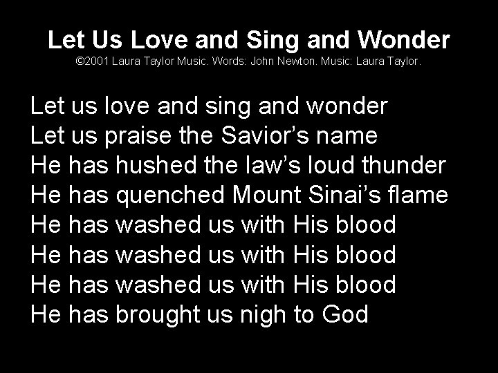 Let Us Love and Sing and Wonder © 2001 Laura Taylor Music. Words: John
