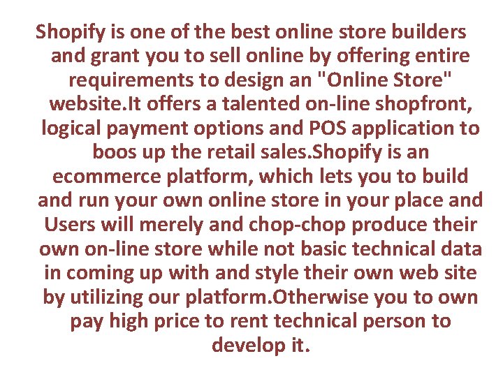 Shopify is one of the best online store builders and grant you to sell