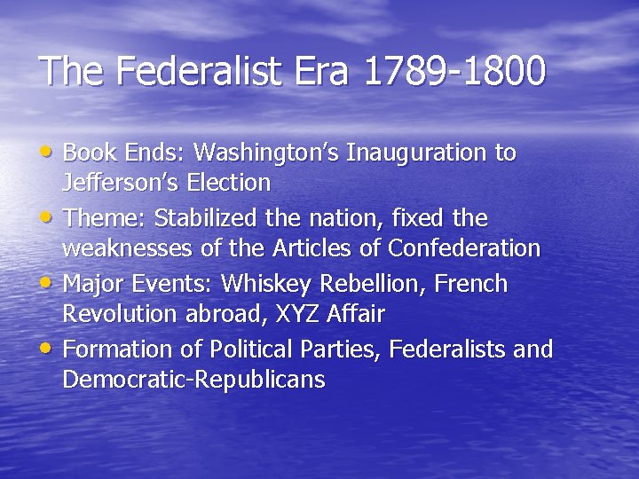 The Federalist Era 1789 -1800 • Book Ends: Washington’s Inauguration to • • •