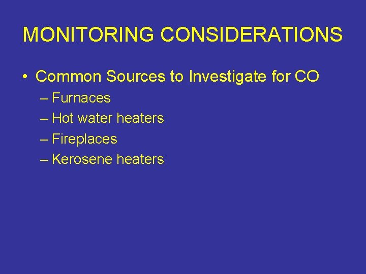 MONITORING CONSIDERATIONS • Common Sources to Investigate for CO – Furnaces – Hot water