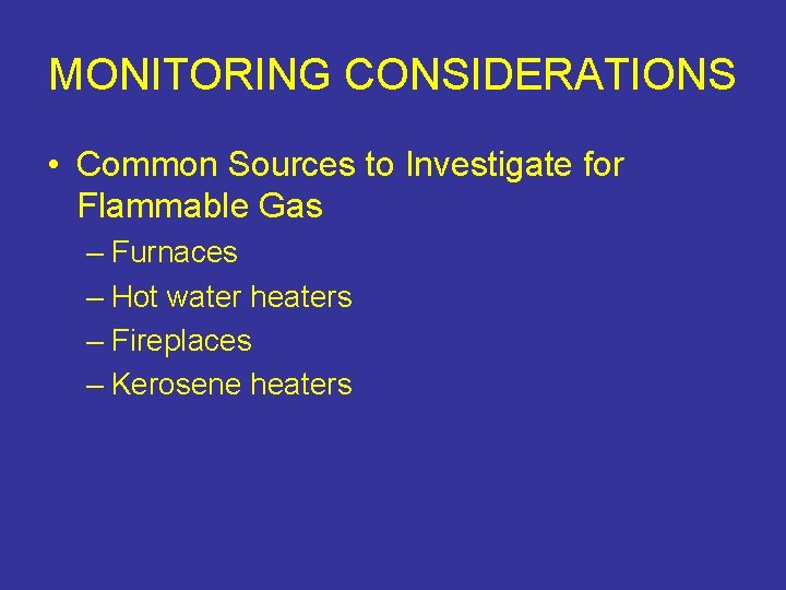 MONITORING CONSIDERATIONS • Common Sources to Investigate for Flammable Gas – Furnaces – Hot