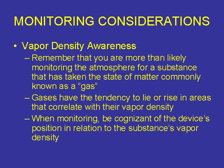 MONITORING CONSIDERATIONS • Vapor Density Awareness – Remember that you are more than likely