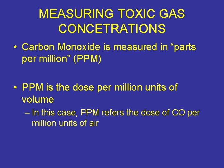 MEASURING TOXIC GAS CONCETRATIONS • Carbon Monoxide is measured in “parts per million” (PPM)
