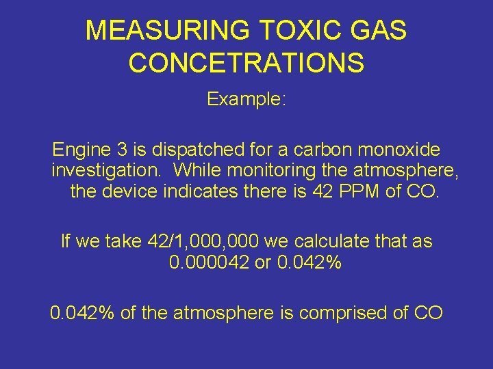 MEASURING TOXIC GAS CONCETRATIONS Example: Engine 3 is dispatched for a carbon monoxide investigation.