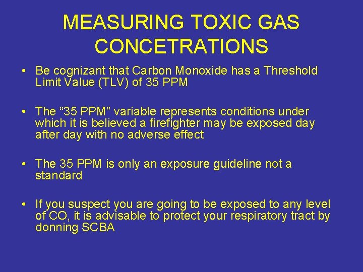 MEASURING TOXIC GAS CONCETRATIONS • Be cognizant that Carbon Monoxide has a Threshold Limit