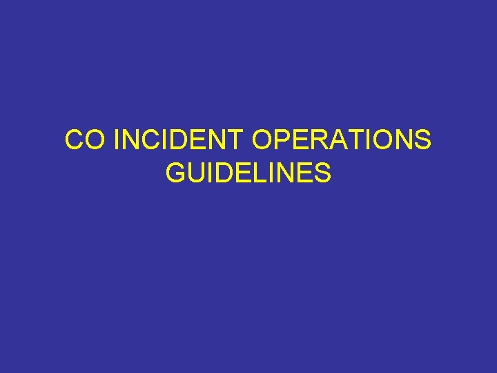 CO INCIDENT OPERATIONS GUIDELINES 