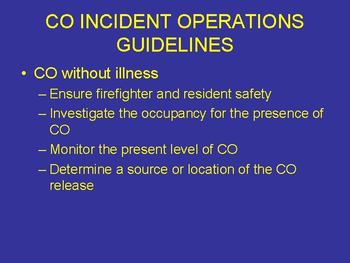 CO INCIDENT OPERATIONS GUIDELINES • CO without illness – Ensure firefighter and resident safety