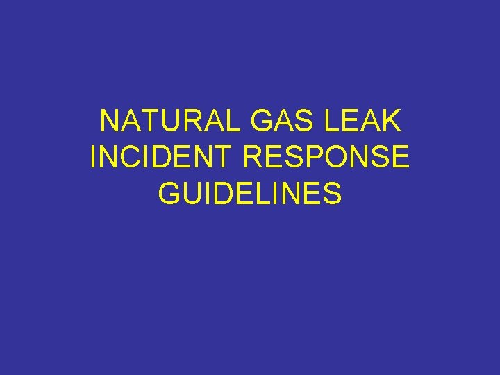 NATURAL GAS LEAK INCIDENT RESPONSE GUIDELINES 
