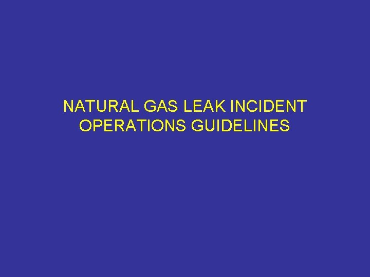 NATURAL GAS LEAK INCIDENT OPERATIONS GUIDELINES 
