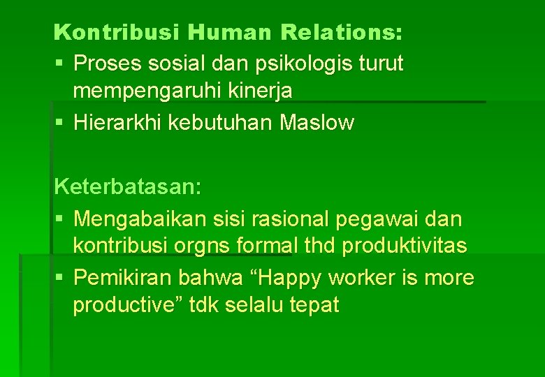 Kontribusi Human Relations: § Proses sosial dan psikologis turut mempengaruhi kinerja § Hierarkhi kebutuhan