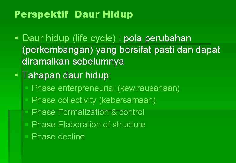 Perspektif Daur Hidup § Daur hidup (life cycle) : pola perubahan (perkembangan) yang bersifat