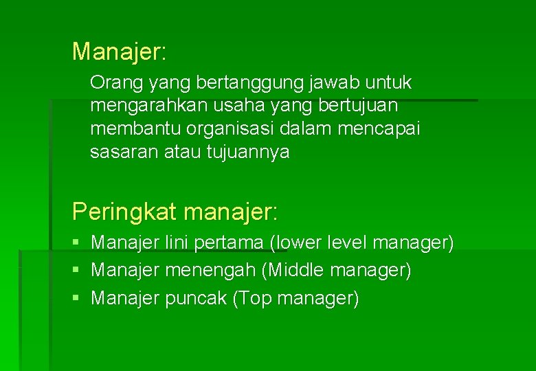 Manajer: Orang yang bertanggung jawab untuk mengarahkan usaha yang bertujuan membantu organisasi dalam mencapai