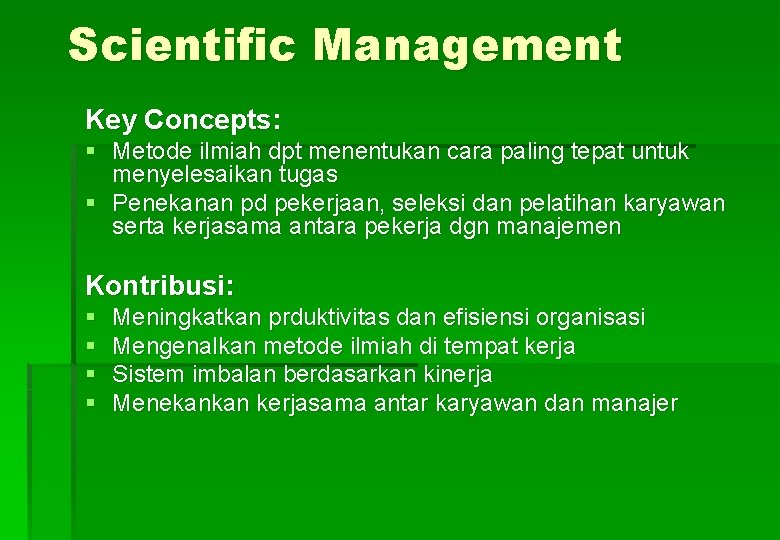 Scientific Management Key Concepts: § Metode ilmiah dpt menentukan cara paling tepat untuk menyelesaikan