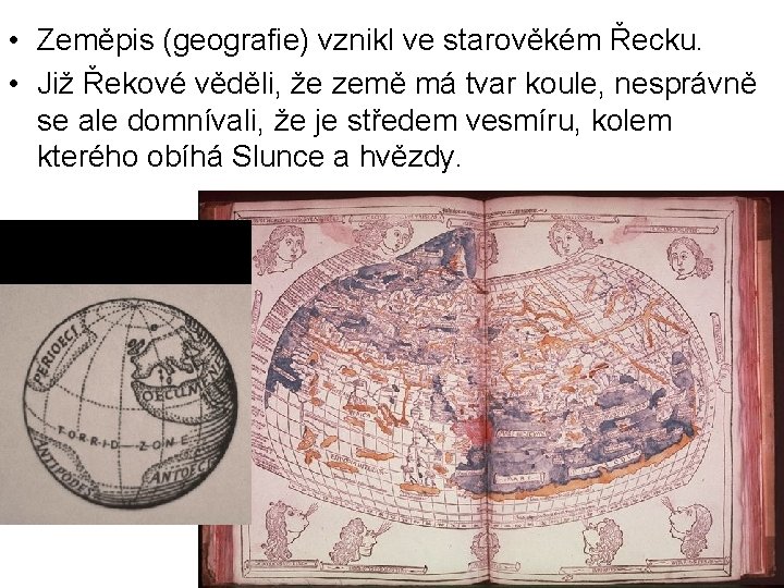  • Zeměpis (geografie) vznikl ve starověkém Řecku. • Již Řekové věděli, že země