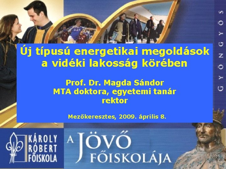 Új típusú energetikai megoldások a vidéki lakosság körében Prof. Dr. Magda Sándor MTA doktora,