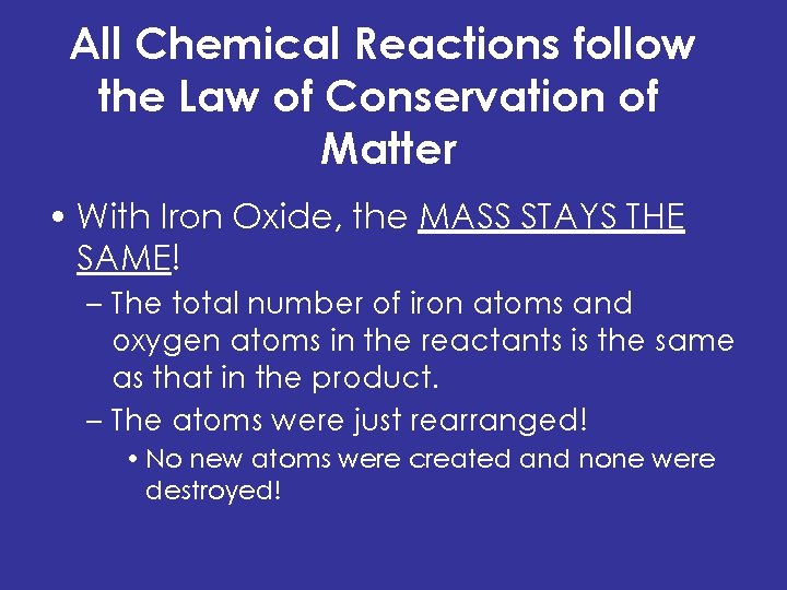 All Chemical Reactions follow the Law of Conservation of Matter • With Iron Oxide,