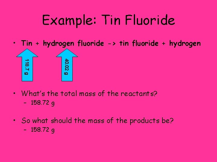 Example: Tin Fluoride • Tin + hydrogen fluoride -> tin fluoride + hydrogen 40.