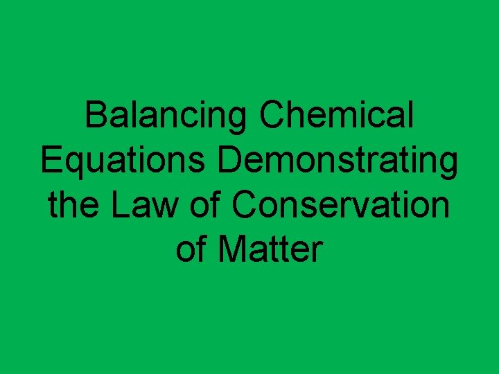 Balancing Chemical Equations Demonstrating the Law of Conservation of Matter 