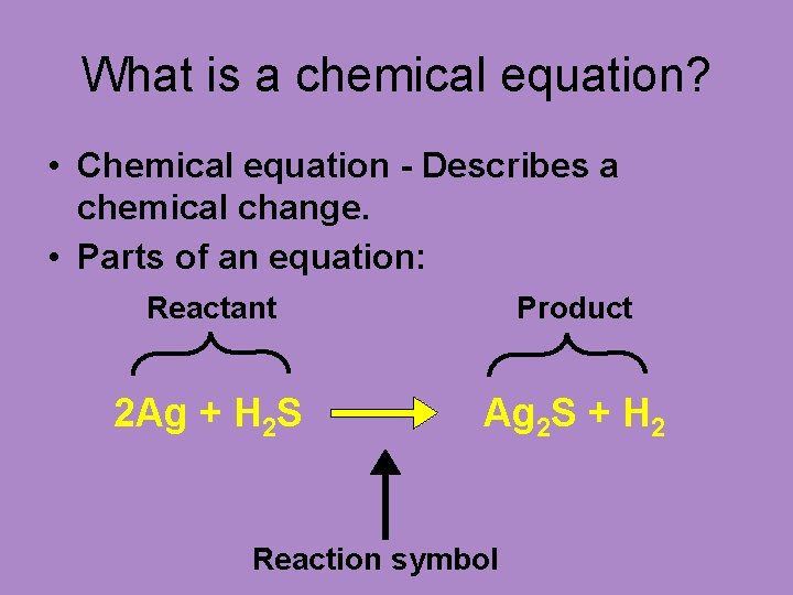 What is a chemical equation? • Chemical equation - Describes a chemical change. •