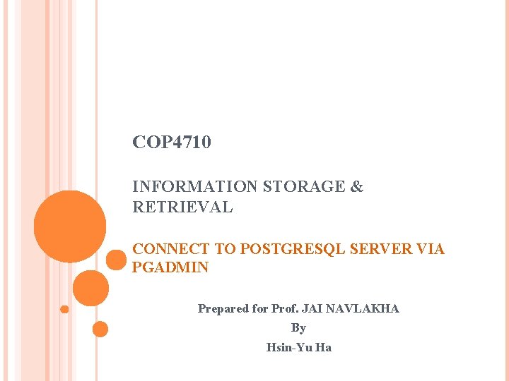 COP 4710 INFORMATION STORAGE & RETRIEVAL CONNECT TO POSTGRESQL SERVER VIA PGADMIN Prepared for