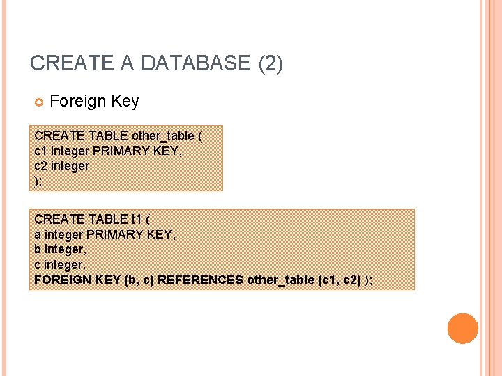 CREATE A DATABASE (2) Foreign Key CREATE TABLE other_table ( c 1 integer PRIMARY