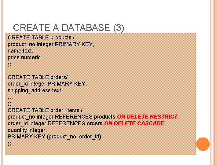 CREATE A DATABASE (3) CREATE TABLE products ( product_no integer PRIMARY KEY, name text,