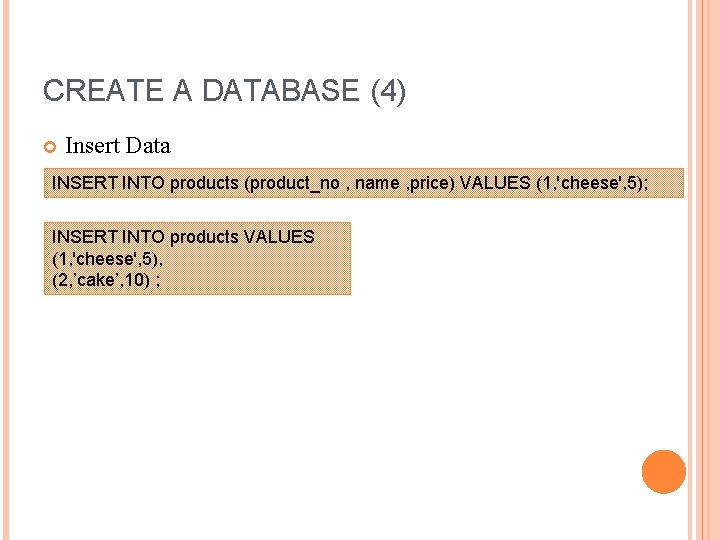 CREATE A DATABASE (4) Insert Data INSERT INTO products (product_no , name , price)