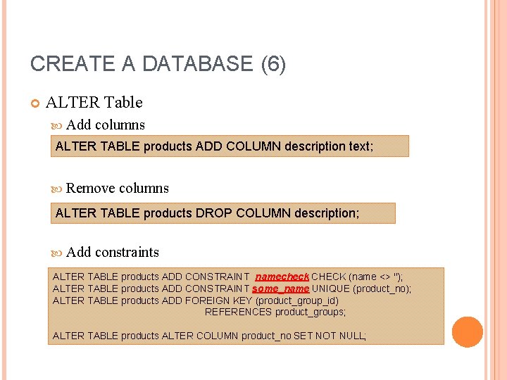 CREATE A DATABASE (6) ALTER Table Add columns ALTER TABLE products ADD COLUMN description