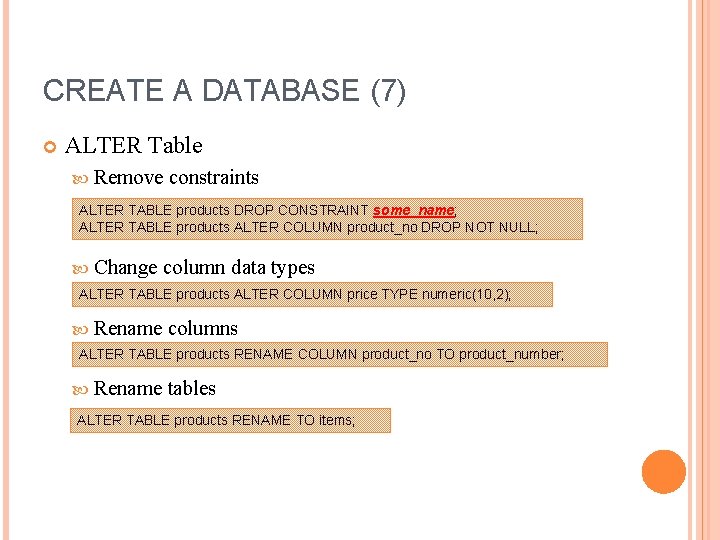 CREATE A DATABASE (7) ALTER Table Remove constraints ALTER TABLE products DROP CONSTRAINT some_name;
