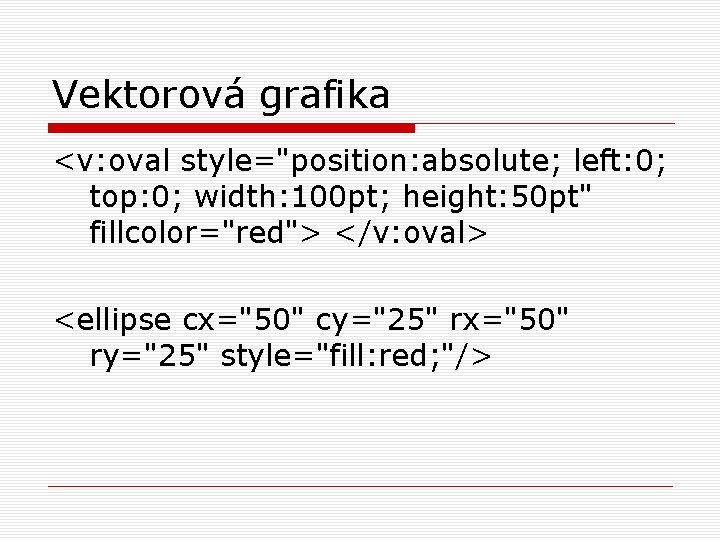 Vektorová grafika <v: oval style="position: absolute; left: 0; top: 0; width: 100 pt; height: