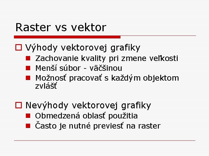 Raster vs vektor o Výhody vektorovej grafiky n Zachovanie kvality pri zmene veľkosti n