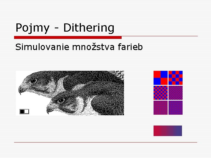 Pojmy - Dithering Simulovanie množstva farieb 