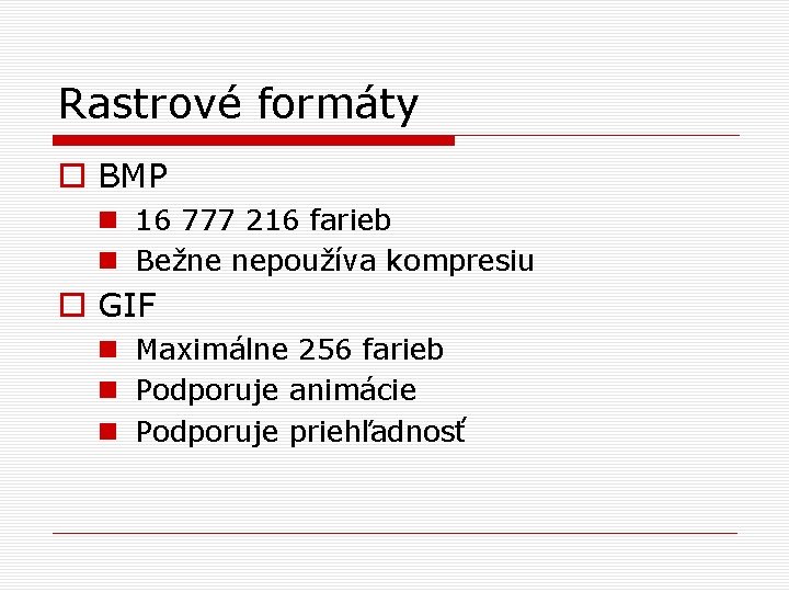 Rastrové formáty o BMP n 16 777 216 farieb n Bežne nepoužíva kompresiu o