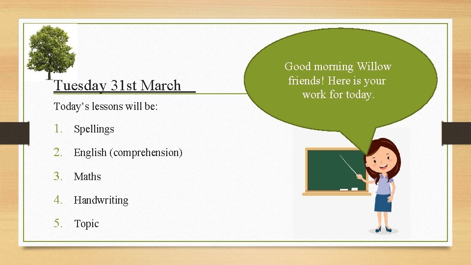 Tuesday 31 st March Today’s lessons will be: 1. Spellings 2. English (comprehension) 3.