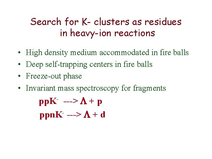 Search for K- clusters as residues in heavy-ion reactions • • High density medium