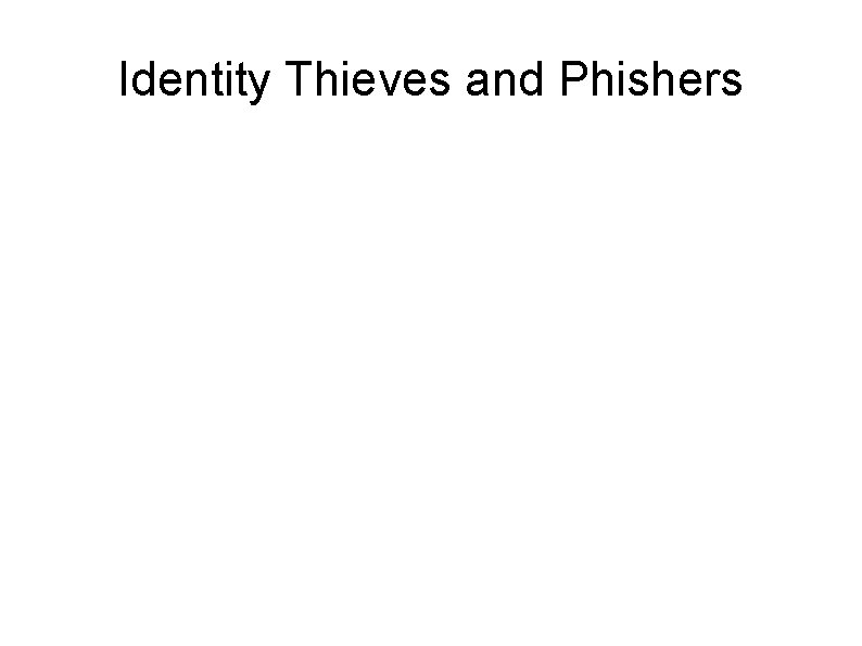 Identity Thieves and Phishers 