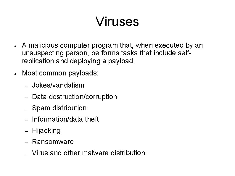 Viruses A malicious computer program that, when executed by an unsuspecting person, performs tasks