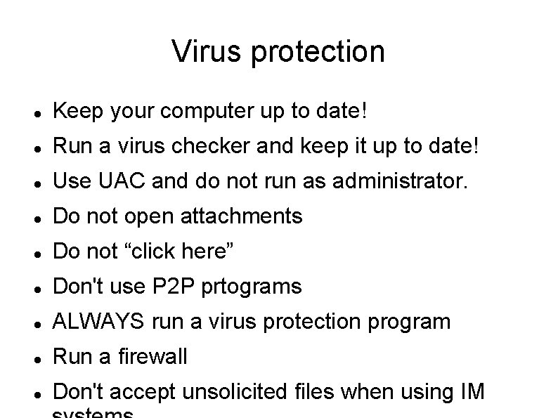 Virus protection Keep your computer up to date! Run a virus checker and keep