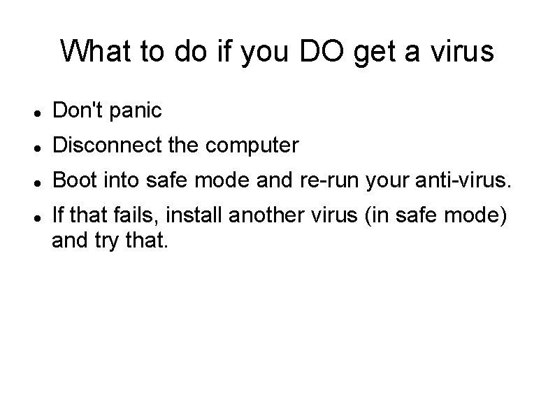 What to do if you DO get a virus Don't panic Disconnect the computer