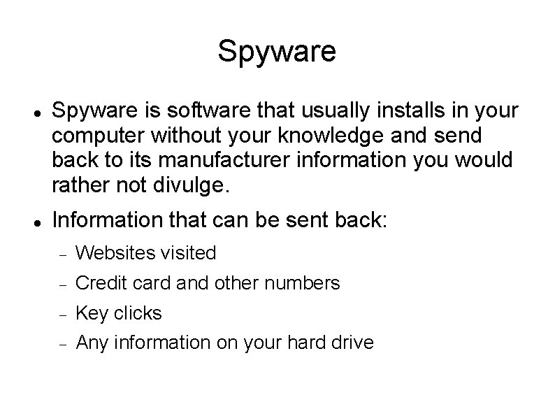 Spyware is software that usually installs in your computer without your knowledge and send