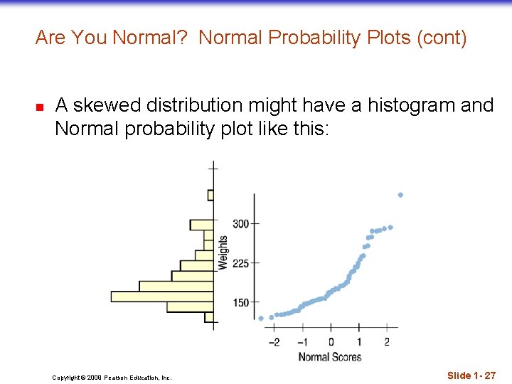 Are You Normal? Normal Probability Plots (cont) n A skewed distribution might have a