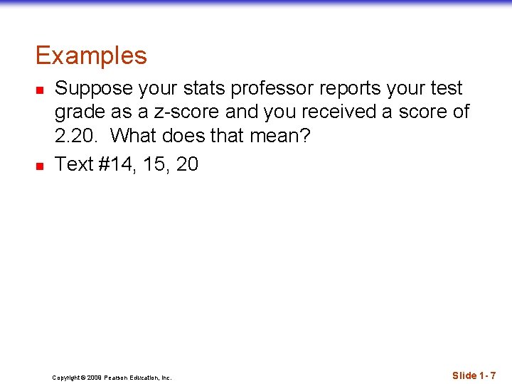 Examples n n Suppose your stats professor reports your test grade as a z-score