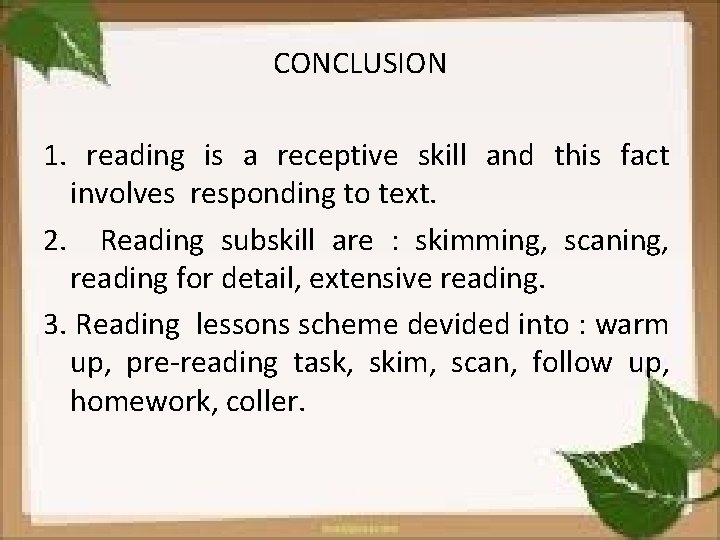 CONCLUSION 1. reading is a receptive skill and this fact involves responding to text.