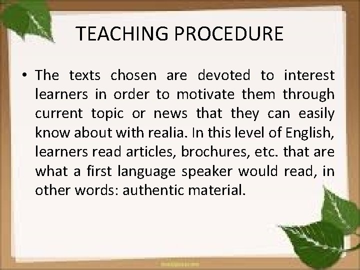 TEACHING PROCEDURE • The texts chosen are devoted to interest learners in order to