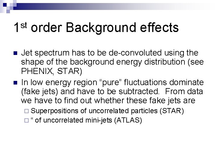 1 st order Background effects n n Jet spectrum has to be de-convoluted using