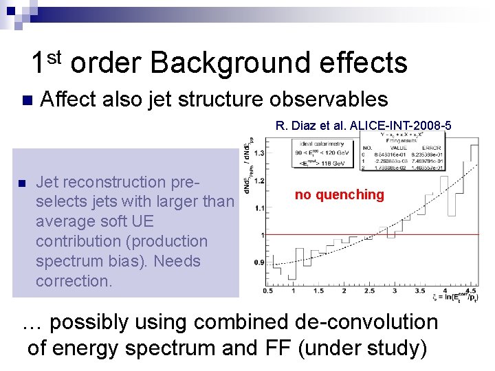 1 st order Background effects n Affect also jet structure observables R. Diaz et