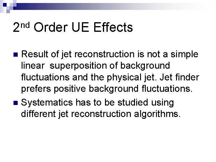 2 nd Order UE Effects Result of jet reconstruction is not a simple linear