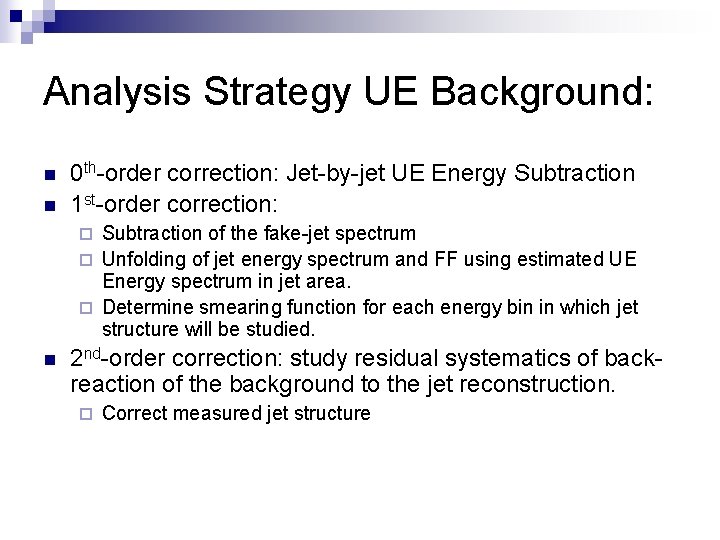 Analysis Strategy UE Background: n n 0 th-order correction: Jet-by-jet UE Energy Subtraction 1