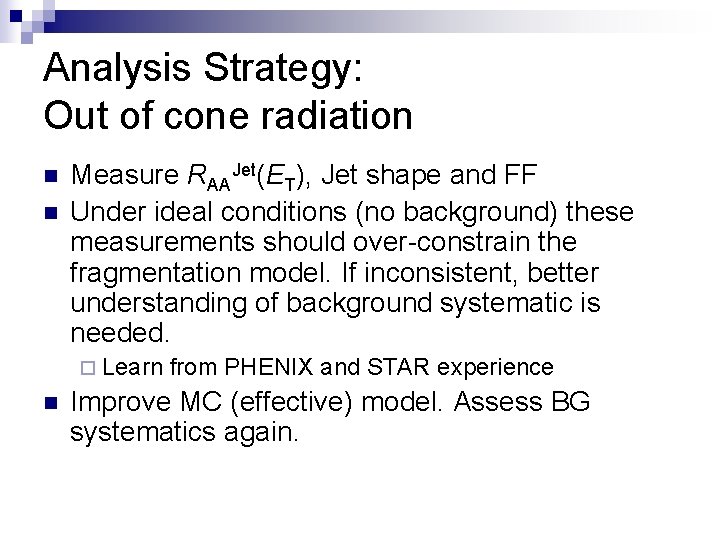 Analysis Strategy: Out of cone radiation n n Measure RAAJet(ET), Jet shape and FF