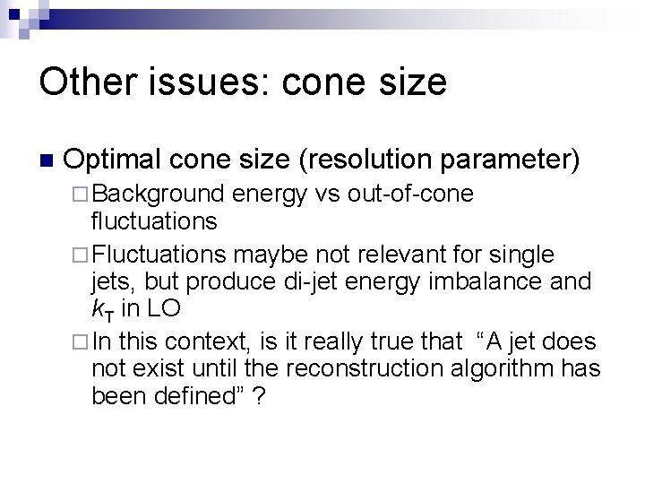 Other issues: cone size n Optimal cone size (resolution parameter) ¨ Background energy vs